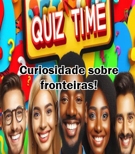 Curiosidade sobre fronteiras!