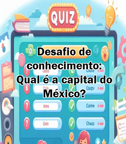 Desafio de conhecimento: Qual é a capital do México?