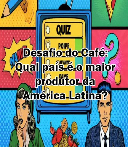Desafio do Café: Qual país é o maior produtor da América Latina?