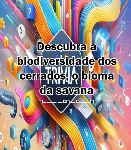 Descubra a biodiversidade dos cerrados, o bioma da savana brasileira!