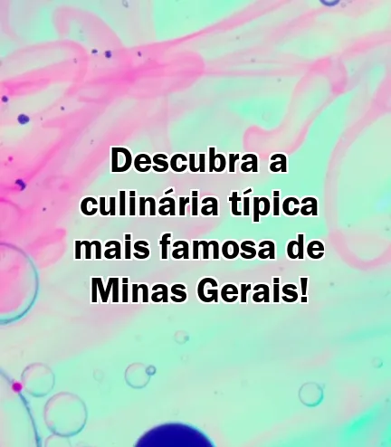 Descubra a culinária típica mais famosa de Minas Gerais!