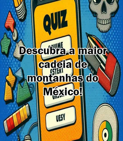 Descubra a maior cadeia de montanhas do México!