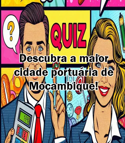 Descubra a maior cidade portuária de Moçambique!