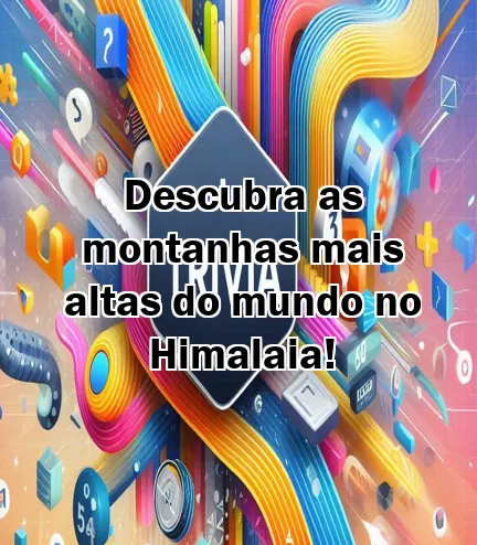 Descubra as montanhas mais altas do mundo no Himalaia!