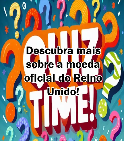 Descubra mais sobre a moeda oficial do Reino Unido!
