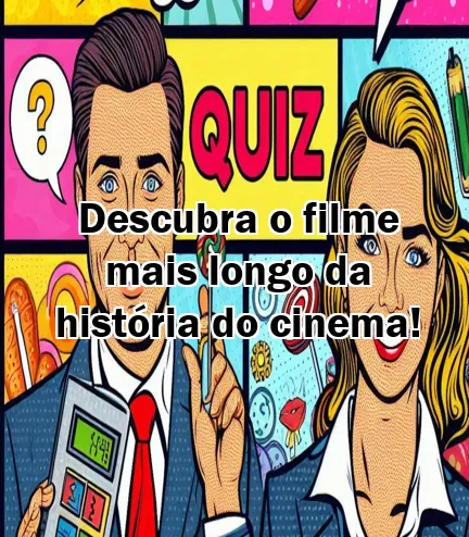 Descubra o filme mais longo da história do cinema!