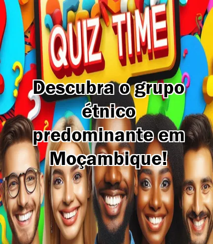 Descubra o grupo étnico predominante em Moçambique!
