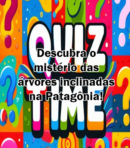 Descubra o mistério das árvores inclinadas na Patagônia!
