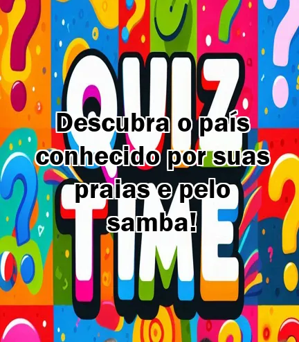 Descubra o país conhecido por suas praias e pelo samba!