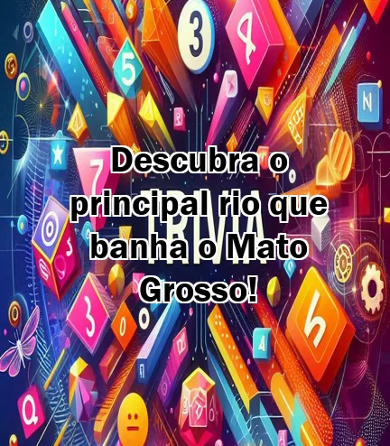 Descubra o principal rio que banha o Mato Grosso!