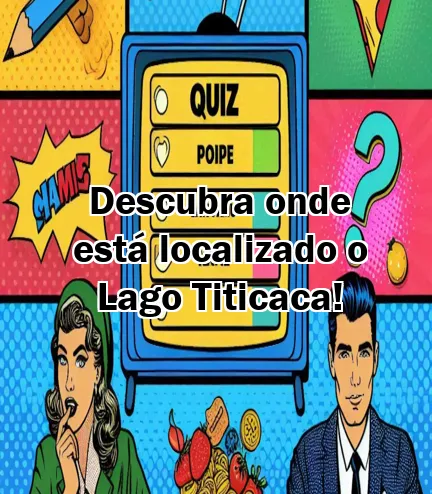 Descubra onde está localizado o Lago Titicaca!