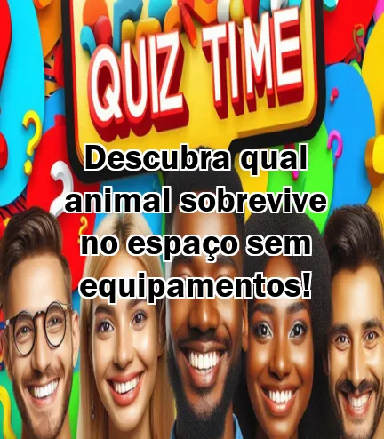 Descubra qual animal sobrevive no espaço sem equipamentos!