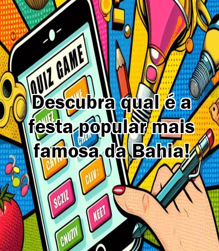 Descubra qual é a festa popular mais famosa da Bahia!