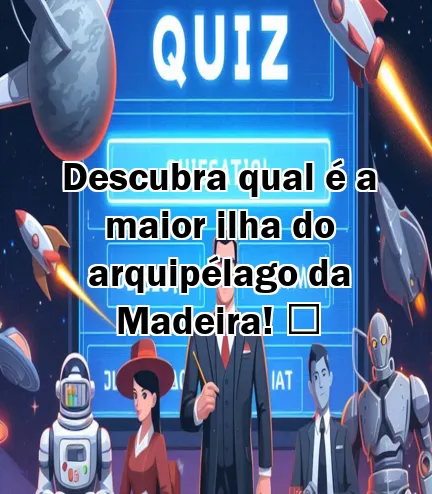 Descubra qual é a maior ilha do arquipélago da Madeira! ️