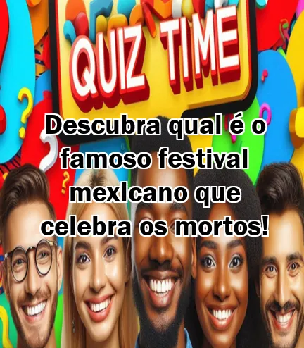 Descubra qual é o famoso festival mexicano que celebra os mortos!