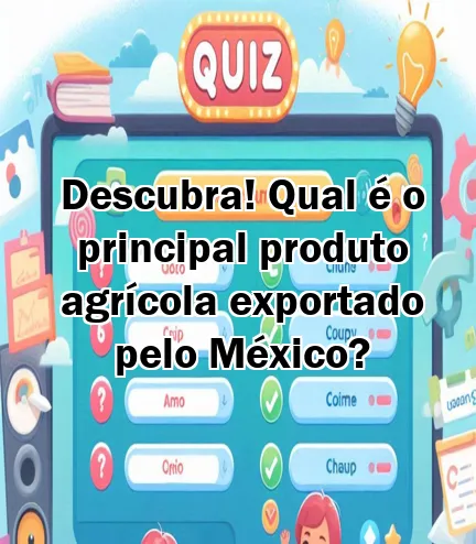 Descubra! Qual é o principal produto agrícola exportado pelo México?