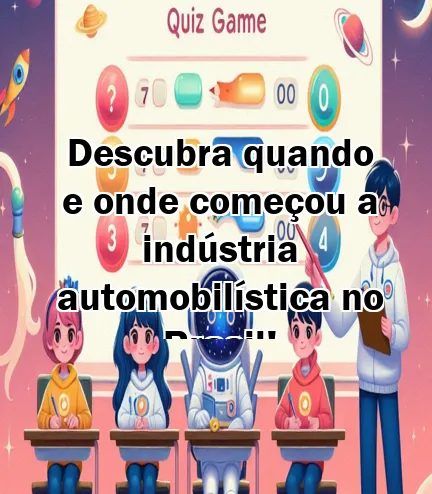 Descubra quando e onde começou a indústria automobilística no Brasil!