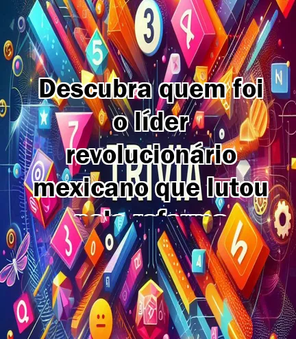 Descubra quem foi o líder revolucionário mexicano que lutou pela reforma agrária!