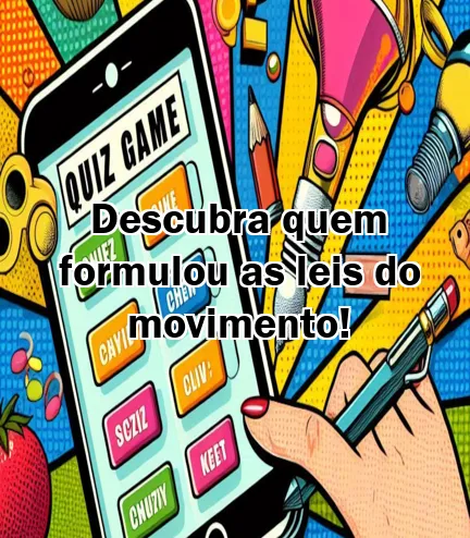 Descubra quem formulou as leis do movimento!