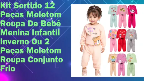 Clique para comprar Kit Sortido 12 Peças Moletom Roupa De Bebê Menina Infantil Inverno Ou 2 Peças Moletom Roupa Conjunto Frio