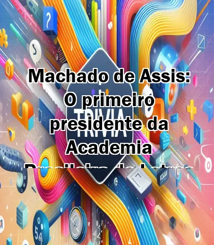 Machado de Assis: O primeiro presidente da Academia Brasileira de Letras