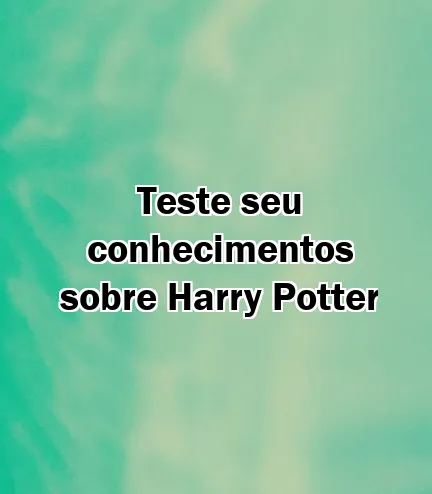 Teste seu conhecimentos sobre Harry Potter