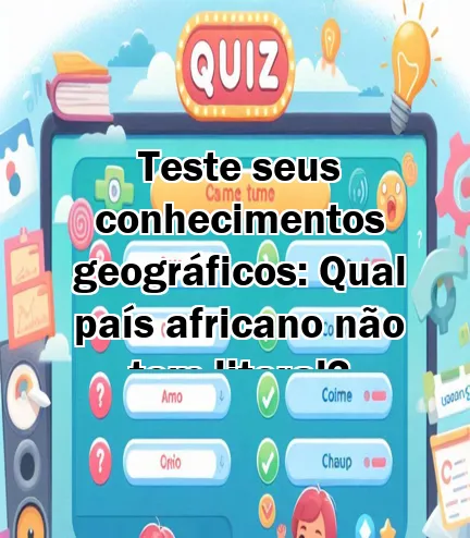 Teste seus conhecimentos geográficos: Qual país africano não tem litoral?