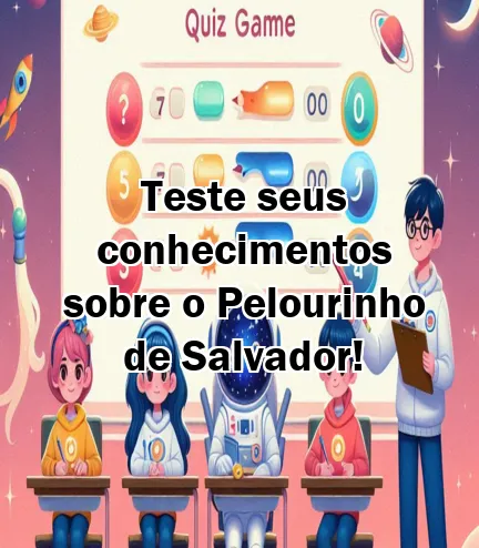 Teste seus conhecimentos sobre o Pelourinho de Salvador!