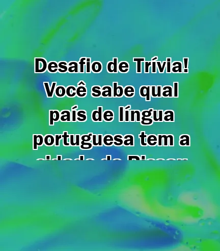 Desafio de Trívia! Você sabe qual país de língua portuguesa tem a cidade de Bissau como capital?