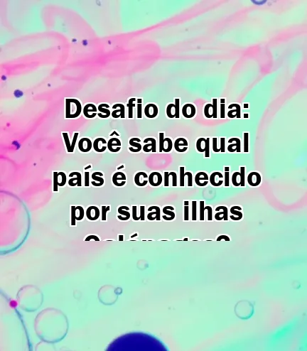 Desafio do dia: Você sabe qual país é conhecido por suas ilhas Galápagos?