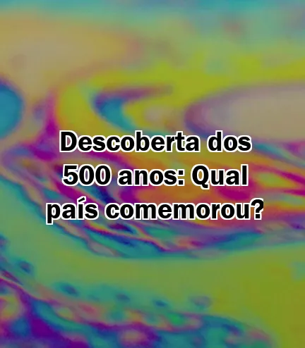 Descoberta dos 500 anos: Qual país comemorou?