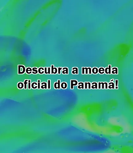 Descubra a moeda oficial do Panamá!