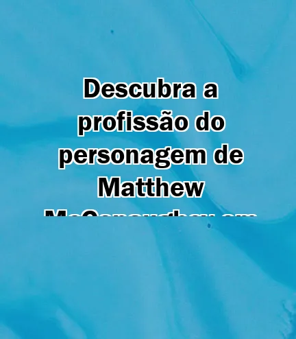 Descubra a profissão do personagem de Matthew McConaughey em "Interestelar"!