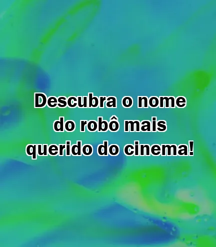 Descubra o nome do robô mais querido do cinema!