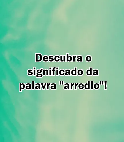 Descubra o significado da palavra "arredio"!