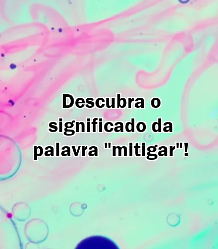 Descubra o significado da palavra "mitigar"!