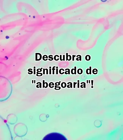 Descubra o significado de "abegoaria"!