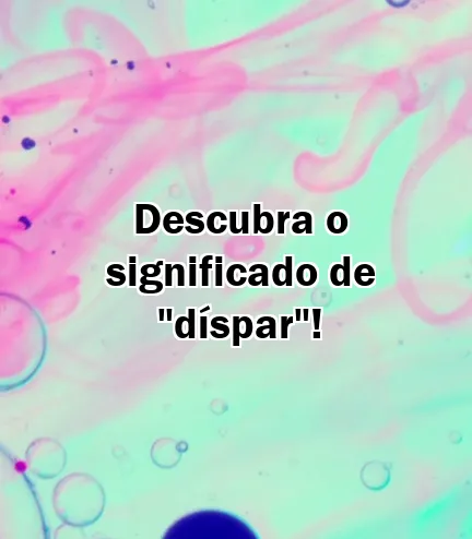 Descubra o significado de "díspar"!