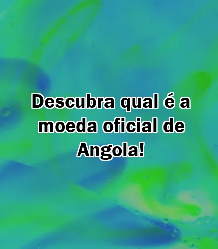 Descubra qual é a moeda oficial de Angola!