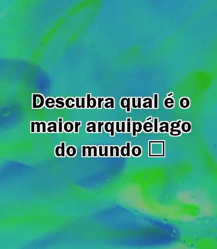 Descubra qual é o maior arquipélago do mundo ️