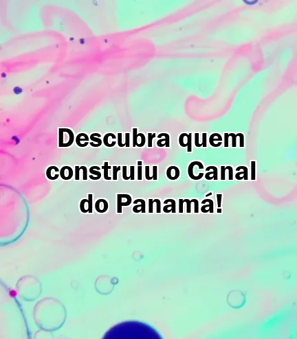 Descubra quem construiu o Canal do Panamá!