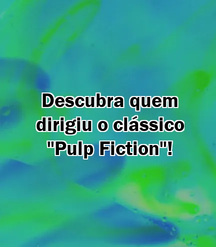 Descubra quem dirigiu o clássico "Pulp Fiction"!