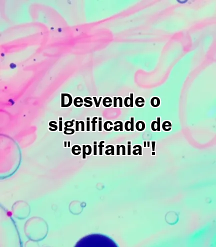 Desvende o significado de "epifania"!