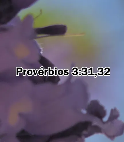 Provérbios 3:31,32