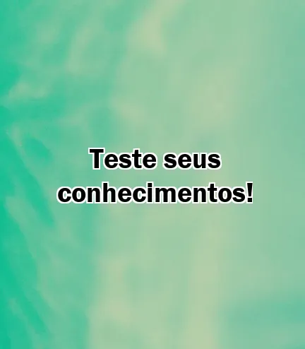 Teste seus conhecimentos!