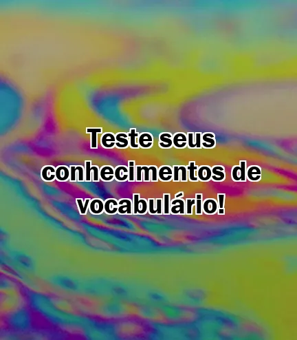 Teste seus conhecimentos de vocabulário!