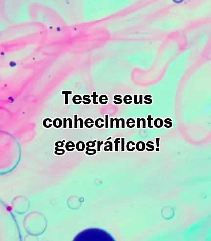 Teste seus conhecimentos geográficos!