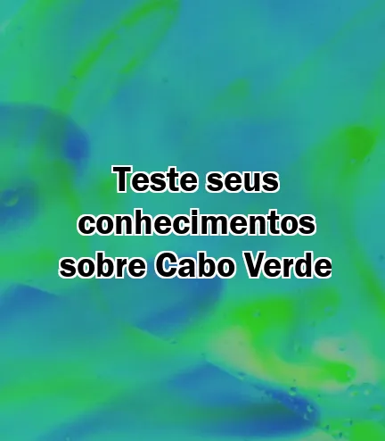 Teste seus conhecimentos sobre Cabo Verde