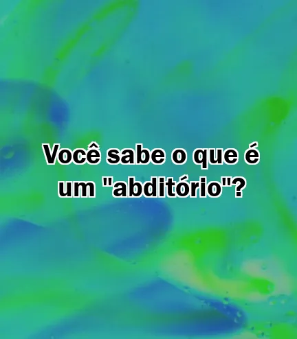 Você sabe o que é um "abditório"?