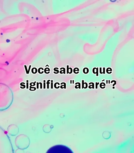 Você sabe o que significa "abaré"?